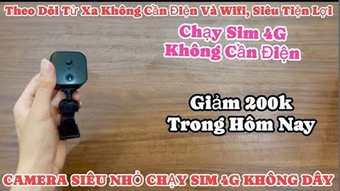 Camera Siêu Nhỏ Chạy SIM 4G Độc Lập 2025 – Không Cần WiFi, Xem Từ Xa Mọi Lúc!
