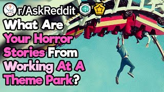 Theme Park Workers, What Are Your Horror Stories? (r/AskReddit)