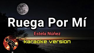 Ruega Por Mi - Estela Núñez (karaoke version)