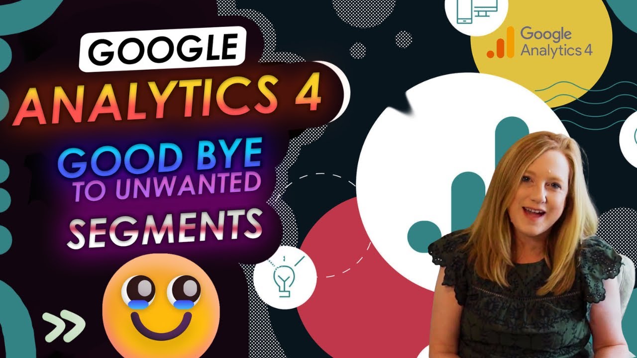Say Goodbye to Unwanted Segments w/ Google Analytics 4!