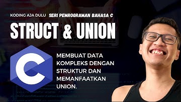 Tutorial Bahasa C #10: Struct dan Union