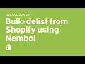 Bulk delisting from a channel using Nembol -- example with Shopify