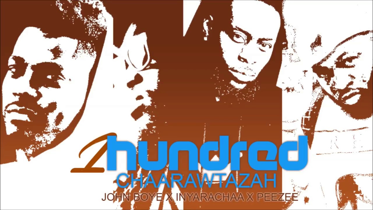 1Hundred Chaarawtazah feat. John Boye x Inyarachaa x Peezee | Produced by: Chaarawtazah Achaad