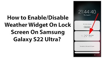 How to Enable/Disable Weather Widget On Lock Screen On Samsung Galaxy S22 Ultra?