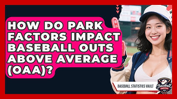How Do Park Factors Impact Baseball Outs Above Average (OAA)? - Baseball Statistics Vault