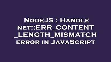 NodeJS : Handle net::ERR_CONTENT_LENGTH_MISMATCH error in JavaScript