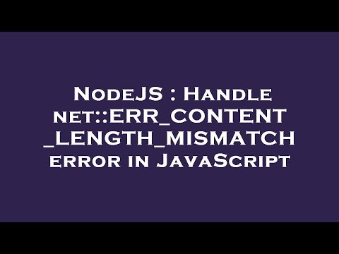 NodeJS : Handle net::ERR_CONTENT_LENGTH_MISMATCH error in JavaScript