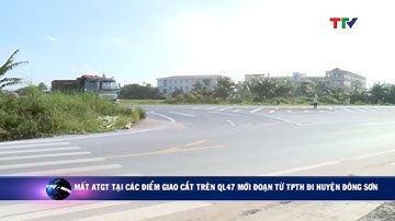 (TTV) Mất ATGT tại các điểm giao cắt trên QL47 mới  đoạn từ TPTH đi huyện Đông Sơn