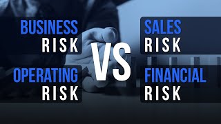 Business Risk vs Sales Risk vs Operating Risk vs Financial Risk