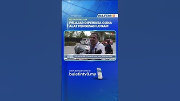 KES TIKAM PELAJAR | Pihak Sekolah Guna Alat Pengesan Logam, Tingkat Tahap Keselamatan