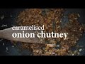 Caramelised onion chutney recipe