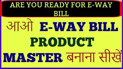 E-WAY BILL PRODUCT MASTER CREATION | HOW TO MAKE PRODUCT MASTER FOR E WAY BILL | EWAY BILL MASTERS