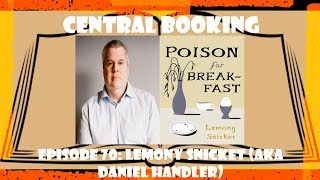 Central Booking Episode 70: Lemony Snicket (aka Daniel Handler) on POISON FOR BREAKFAST