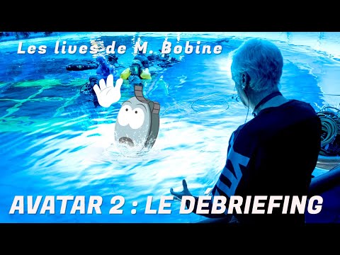Les lives de M. Bobine - Avatar 2 de James Cameron : le débriefing.