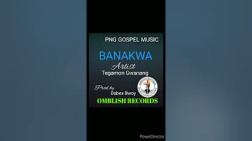 Banakwa_Tegamon Gwanang-Omblish Records [Prod by Dabex Bwoy]2021 PNG GOSPEL MUSIC