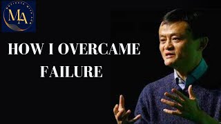 How I Overcame Failure - Jack Ma