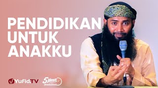 Pendidikan untuk Anakku - Ustadz Dr. Syafiq Riza Basalamah, M.A. - 5 Menit yang Menginspirasi