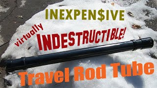 Virtually Indestructible Rod Tube  DIY
