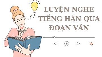 🎧Luyện Nghe Tiếng Hàn Qua Đoạn Văn Ngắn [Tổng Hợp 1]