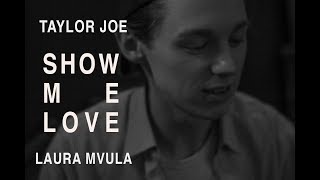 TAYLOR JOE - SHOW ME LOVE - LAURA MVULA