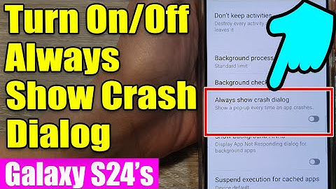 🔧 How to Enable or Disable Always Show Crash Dialog on Samsung Galaxy S24, S24+, Ultra