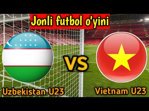 Vietnam U23 Vs Uzbekistan U23 Live Match Score🔴||O&#39;zbekiston U23 vs Vetnam U23