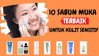 10 REKOMENDASI SABUN MUKA TERBAIK UNTUK KULIT SENSITIF YANG PALING LARIS