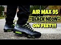 NIKE AIR MAX 95 JD BLACK NEON ON FEET REVIEW!!!