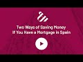 Two Ways of Saving Money If You Have a Mortgage in Spain