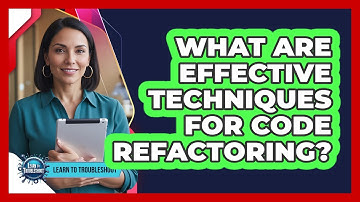What Are Effective Techniques for Code Refactoring?