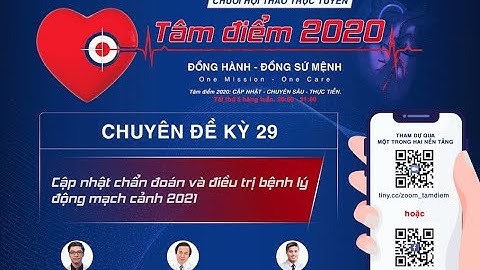 Kỳ 29: Cập nhật chẩn đoán và điều trị bệnh lý động mạch cảnh 2021