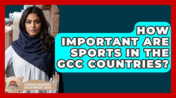 How Important Are Sports In The GCC Countries? - Understanding Southwest Asia