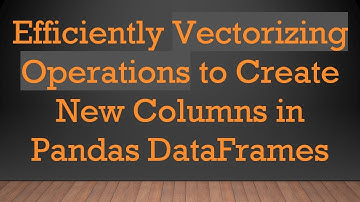 Efficiently Vectorizing Operations to Create New Columns in Pandas DataFrames