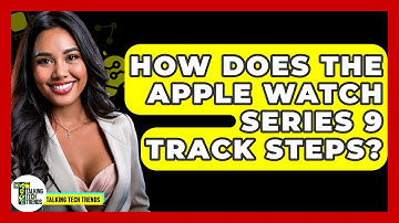 How Does the Apple Watch Series 9 Track Steps? - Talking Tech Trends