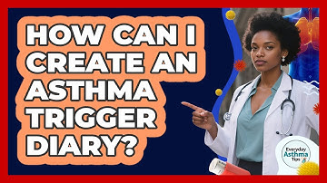 How Can I Create An Asthma Trigger Diary?