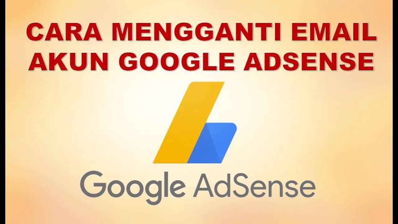 Mengganti Alamat Email Google AdSense: Panduan Lengkap dan Terperinci