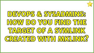DevOps & SysAdmins: How do you find the target of a symlink created with mklink? (2 Solutions!!) Net Worth