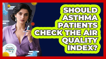Should Asthma Patients Check The Air Quality Index? - Everyday Asthma Tips