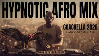 HYPNOTIC AFRO HOUSE 2026 🌴 Black Coffee Style | Festival Coachella Vibes☕️