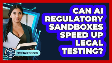 Can AI Regulatory Sandboxes Speed Up Legal Testing? - AI and Technology Law