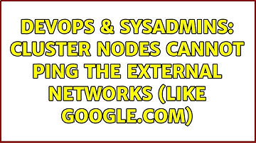 DevOps & SysAdmins: Cluster nodes cannot ping the external networks (like google.com)