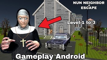 My Nun Neighbor Is Crazy! Gameplay Android Level 1 to 3 [Nun Neighbor Escape]