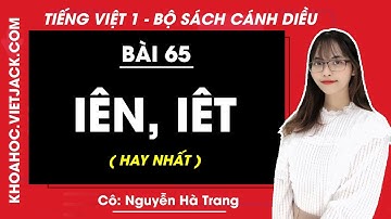 Tiếng Việt lớp 1 Cánh diều - Bài 65 - Iên, iêt - trang 118, 119 - Cô Nguyễn Hà Trang (HAY NHẤT)