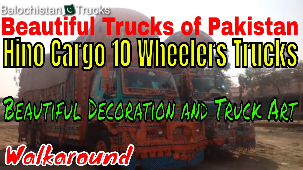 Beautiful Trucks of Pakistan|Hino Cargo 10 Wheelers Truck|Beautiful Decoration|Balochistan ...