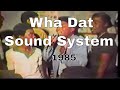 Official Foundation Reggae: Wha Dat Sound System 🔥🎼1985