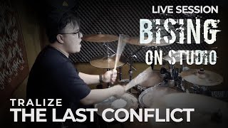The Last Conflict - TRALIZE | BISING ON STUDIO Live Sessions