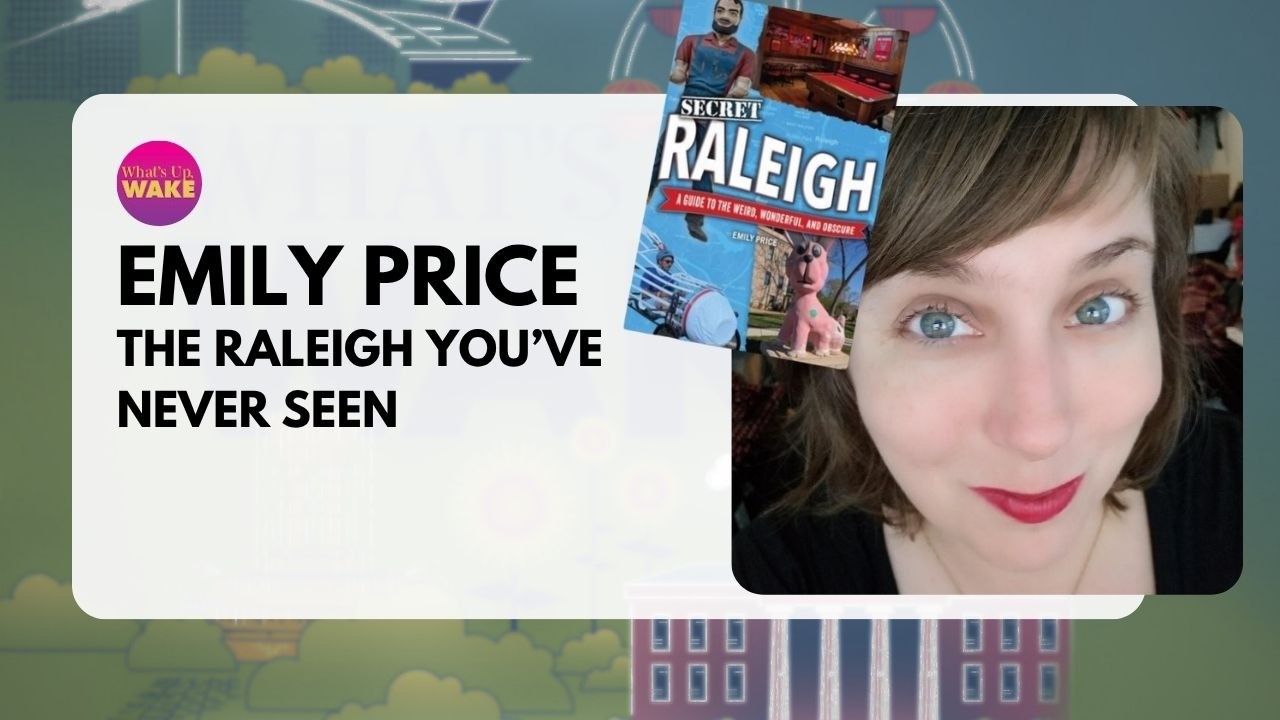 The Raleigh You've Never Seen: A Secret Guide to the City with Emily Price