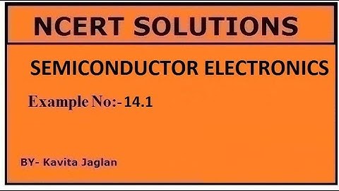 NCERT SOLUTIONS, CHAPTER-14, EXAMPLE NO.- 14.1, SEMICONDUCTOR ELECTRONICS, CLASS 12, PHYSICS