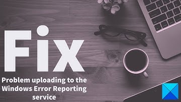 Fix Problem uploading to the Windows Error Reporting service