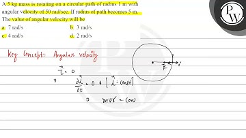 A \( 5 \mathrm{~kg} \) mass is rotating on a circular path of radius \( 1 \mathrm{~m} \) with an...